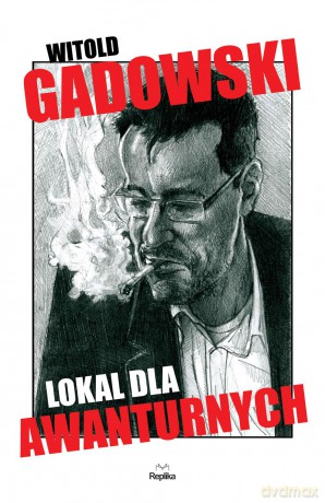 Lokal dla awanturnych - Witold Gadowski [KSIĄŻKA]