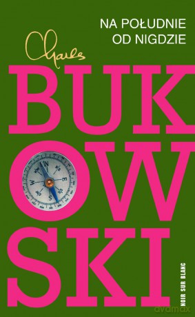 Na południe od nigdzie - Charles Bukowski [KSIĄŻKA]