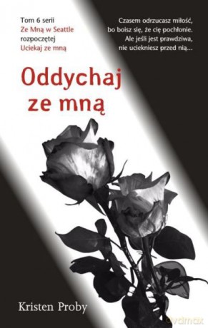 Oddychaj ze mną. Ze mną w Seattle (Tom 6) - Kristen Proby [KSIĄŻKA]