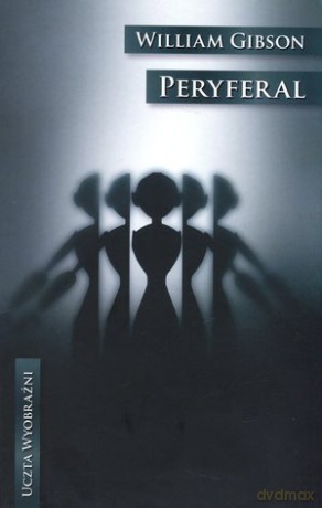 Peryferal. Uczta wyobraźni - William Gibson (twarda) [KSIĄŻKA]