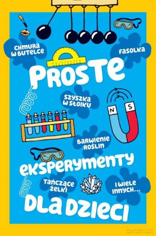 Proste eksperymenty dla dzieci [KSIĄŻKA]
