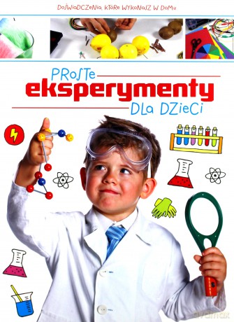 Proste eksperymenty dla dzieci [KSIĄŻKA]