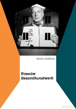Przeciw Gesamtkunstwerk - Heiner Goebbels [KSIĄŻKA]