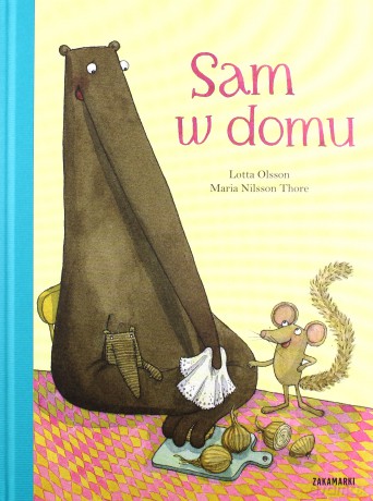 Sam w domu. Mrówkojad i Orzesznica - Lotta Olsson, Maria Nilsson Thore (twarda) [KSIĄŻKA]