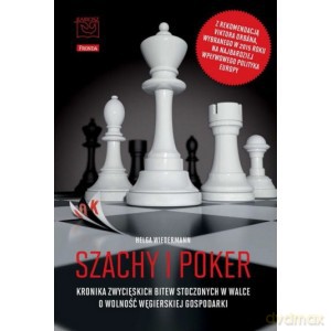 Szachy i poker. Kronika zwycięskich bitew stoczonych w walce o wolność węgierskiej gospodarki - Helga Wiedermann [KSIĄŻKA]