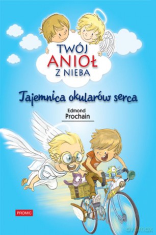Tajemnica okularów serca. Twój anioł z nieba (Tom 3) - Edmond Prochain [KSIĄŻKA]