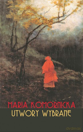 Utwory wybrane - Maria Komornicka (twarda) [KSIĄŻKA]