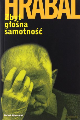 Zbyt głośna samotność - Bohumil Hrabal [KSIĄŻKA]