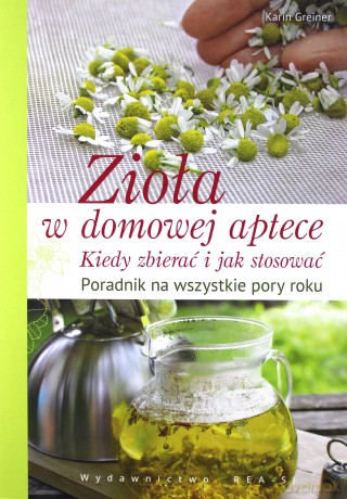 Zioła w domowej aptece - Karin Greiner [KSIĄŻKA]