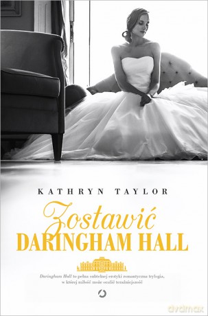 Zostawić Daringham Hall (Tom 3) - Kathryn Taylor [KSIĄŻKA]