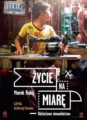 Życie na miarę. Odzieżowe niewolnictwo - Marek Rabij [AUDIOBOOK]