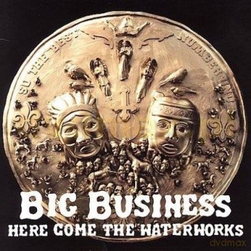 Big Business: Here Come The Waterworks [CD]