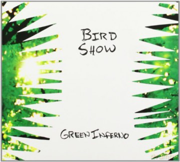 Bird Show: Green Inferno (ecopack) [CD]