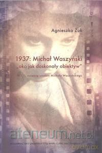 1937: Michał Waszyński oko jako doskonały obiektyw - Agnieszka Żuk [KSIĄŻKA]