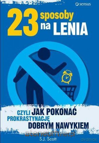 23 sposoby na lenia, czyli jak pokonać prokrastynację - S.J. Scott [KSIĄŻKA]