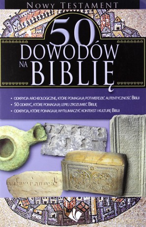 50 dowodów na Biblię - Nowy Testament [KSIĄŻKA]