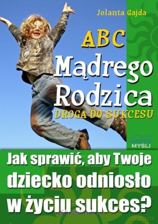 ABC Mądrego Rodzica: Droga do Sukcesu - Jolanta Gajda [KSIĄŻKA]