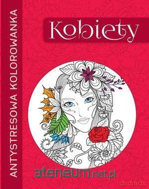 Antystresowa kolorowanka. Kobiety [KSIĄŻKA]