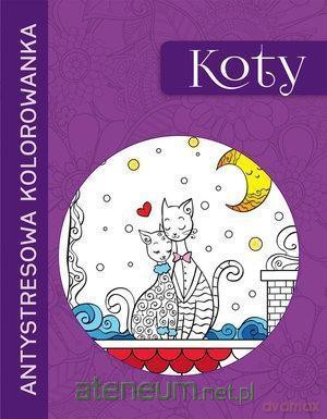 Antystresowa kolorowanka. Koty [KSIĄŻKA]