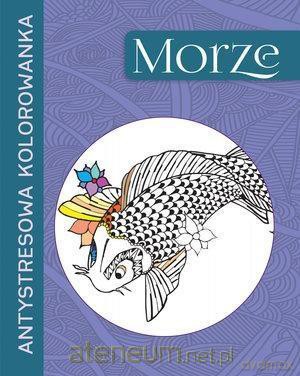 Antystresowa kolorowanka. Morze [KSIĄŻKA]