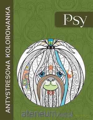 Antystresowa kolorowanka. Psy [KSIĄŻKA]