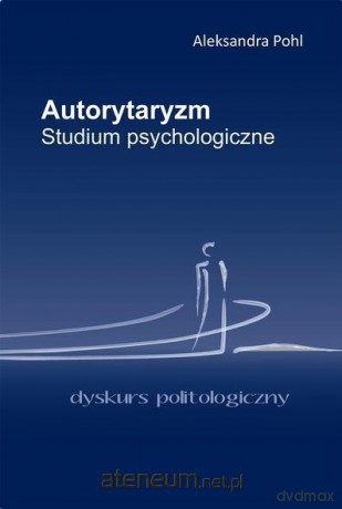 Autorytaryzm. Studium psychologiczne - Aleksandra Pohl [KSIĄŻKA]