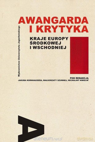 Awangarda i krytyka Kraje Europy Środkowej i Wschodniej [KSIĄŻKA]