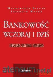 Bankowość wczoraj i dziś - Małgorzata Białas, Zbigniew Mazur [KSIĄŻKA]