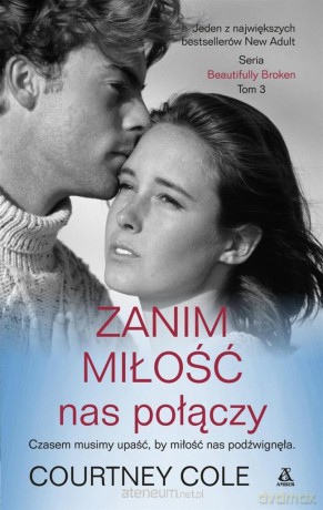Beautifully Broken (Tom 3) Zanim miłość nas połączy - Courtney Cole [KSIĄŻKA]