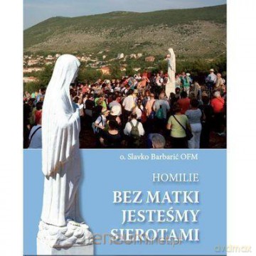 Bez Matki jesteśmy sierotami - Slavko Barbarić [KSIĄŻKA]