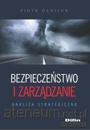 Bezpieczeństwo i zarządzanie. Analiza strategiczna - Piotr Daniluk [KSIĄŻKA]
