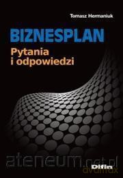 Biznesplan. Pytania i odpowiedzi - Tomasz Hermaniuk [KSIĄŻKA]