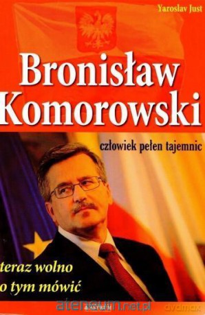 Bronisław Komorowski. Człowiek pełen tajemnic - Yaroslav Just [KSIĄŻKA]