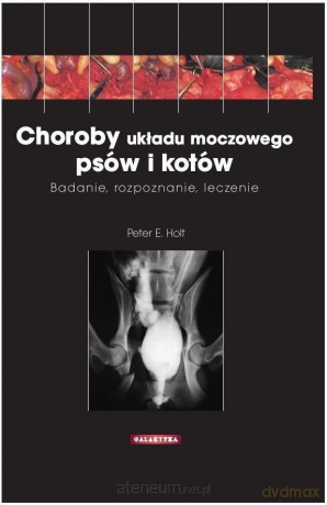 Choroby układu moczowego psów i kotów - Peter E. Holt [KSIĄŻKA]