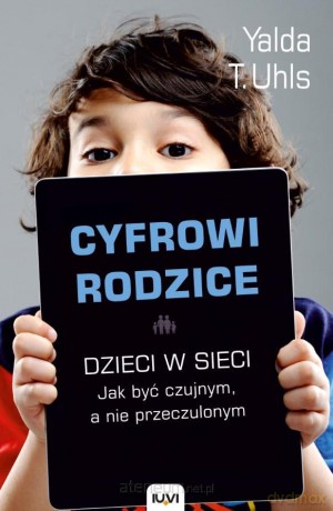 Cyfrowi rodzice - Yalda T. Uhls [KSIĄŻKA]