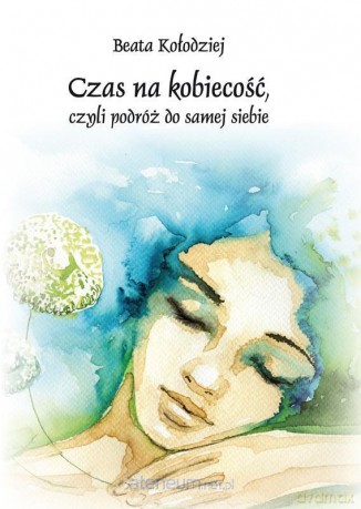 Czas na kobiecość, czyli podróż do samej siebie - Beata Kołodziej [KSIĄŻKA]