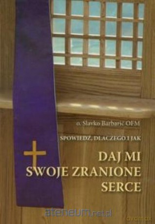 Daj mi swoje zranione serce - Slavko Barbarić [KSIĄŻKA]