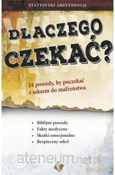 Dlaczego czekać - 24 powody by poczekać z seksem [KSIĄŻKA]