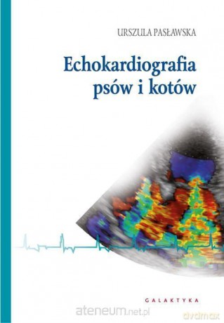 Echokardiografia psów i kotów - Urszula Pasławska [KSIĄŻKA]