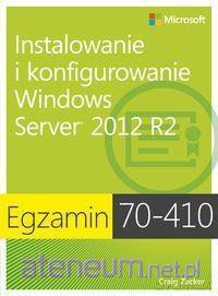 Egzamin 70-410: Instalowanie i konfigurowanie Windows Server 2012 R2 [KSIĄŻKA]