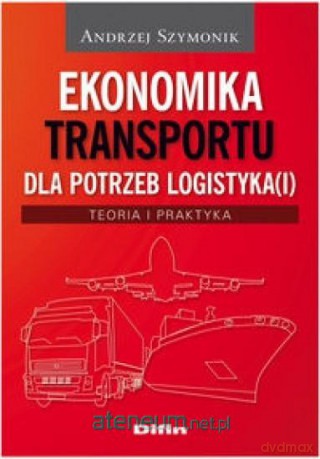 Ekonomika transportu dla potrzeb logistyka(i) - Andrzej Szymonik [KSIĄŻKA]