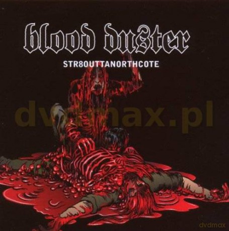 Blood Duster: Str8outtanorthcote [CD]