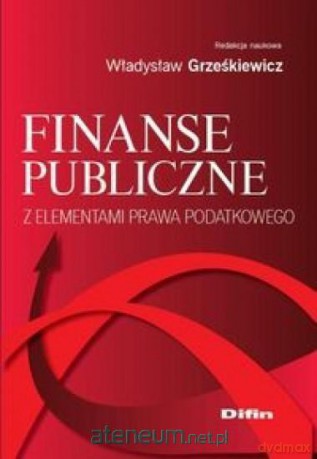 Finanse publiczne z elementami prawa podatkowego - Władysław Grześkiewicz [KSIĄŻKA]