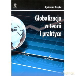 Globalizacja w teorii i praktyce - Agnieszka Rzepka [KSIĄŻKA]