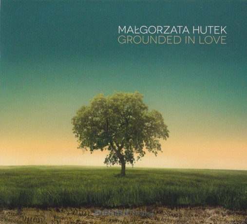 Małgorzata Hutek: Grounded in Love [CD]