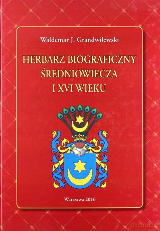 Herbarz biograficzny średniowiecza i XVI wieku - Waldemar J. Grandwilewski [KSIĄŻKA]