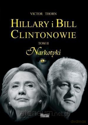 Hillary i Bill Clintonowie (Tom 2) Narkotyki - Victor Thorn [KSIĄŻKA]