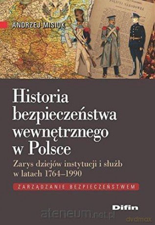 Historia bezpieczeństwa wewnętrznego w Polsce - Andrzej Misiuk [KSIĄŻKA]