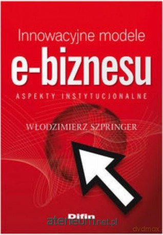 Innowacyjne modele e-biznesu - Włodzimierz Szpringer [KSIĄŻKA]