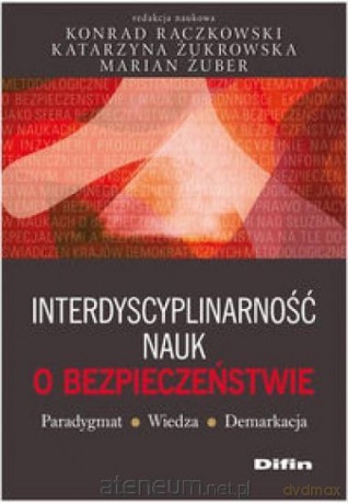 Interdyscyplinarność nauk o bezpieczeństwie - Konrad Raczkowski, Katarzyna Żukrowska, Marian Żuber [KSIĄŻKA]